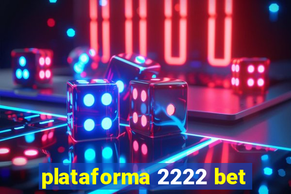 plataforma 2222 bet